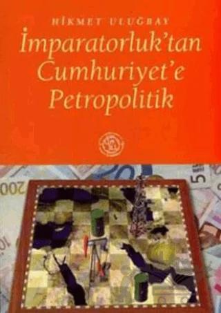 İmparatorluk’tan Cumhuriyet’e Petropolitik