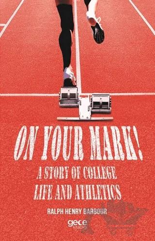 On Your Mark! A Story of College Life And Athletics