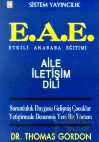 Etkili Anababa Eğitimi (E.A.E.) Aile İletişim Dili Sorumluluk Duygusu Gelişmiş Çocuklar Yetiştirmede Denenmiş Yeni Bir Yöntem
