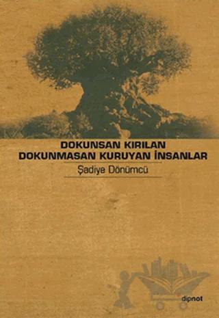 Dokunsan Kırılan Dokunmasan Kuruyan İnsanlar – Şadiye Dönümcü – Dipnot Yayınları kitap kapağı