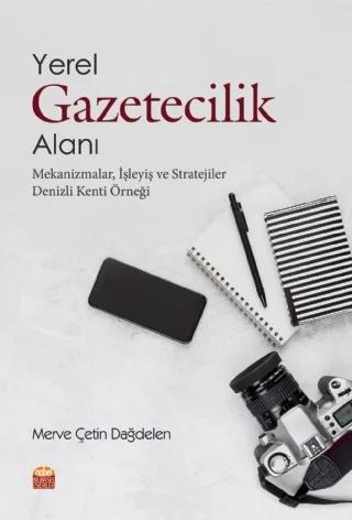YEREL GAZETECİLİK ALANI: MEKANİZMALAR, İŞLEYİŞ VE STRATEJİLER (Denizli Kenti Örneği) – Merve Çetin Dağdelen – Nobel Bilimsel Eserler kitap kapağı