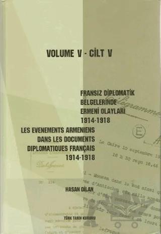 Fransız Diplomatik Belgelerinde Ermeni Olayları 1914-1918 Cilt 5 / Les Evenements Armeniens Dans Les Documents Diplomatiques Français 1914-1918