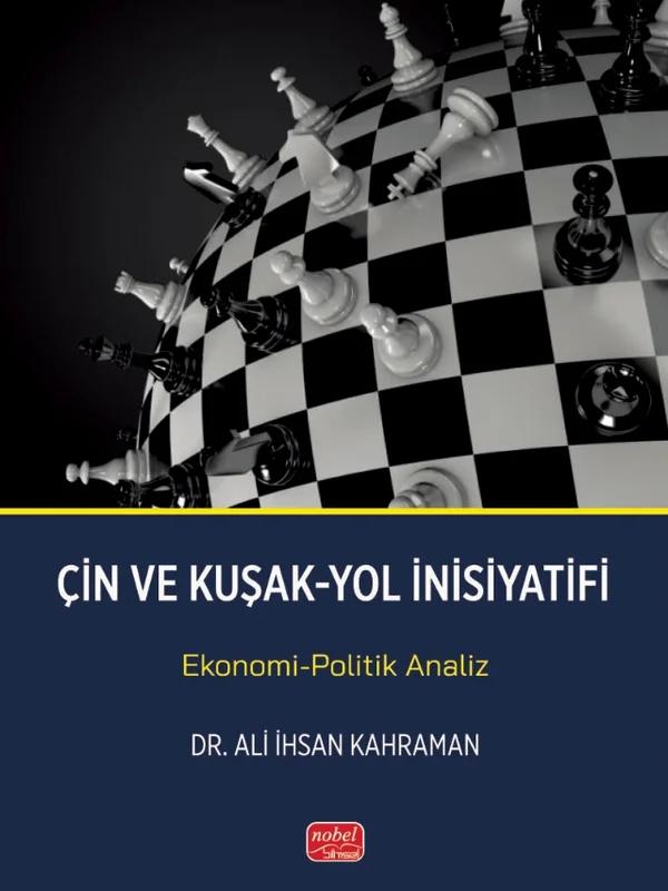 ÇİN VE KUŞAK-YOL İNİSİYATİFİ - Ekonomi-Politik Analiz – Ali İhsan Kahraman – Nobel Bilimsel Eserler kitap kapağı