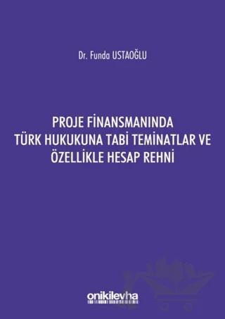 Proje Finansmanında Türk Hukukuna Tabi Teminatlar ve Özellikle Hesap Rehni
