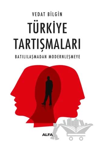 Türkiye Tartışmaları Batılılaşmadan Modernleşmeye
