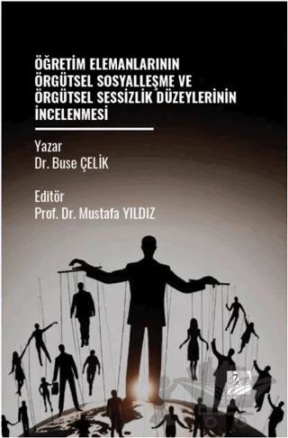 Öğretim Elemanlarının Örgütsel Sosyalleşme Ve Örgütsel Sessizlik Düzeylerinin İncelenmesi