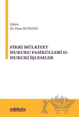 Fikri Mülkiyet Hukuku Fasikülleri II: Hukuki İşlemler