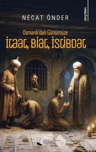Osmanlı’dan Günümüze İtaat, Biat, İstibdat