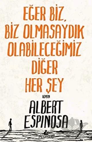 Eğer Biz, Biz Olmasaydık Olabileceğimiz Diğer Her Şey