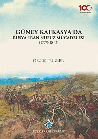 Güney Kafkasya'da Rusya-İran Nüfuz Mücadelesi (1779-1813)