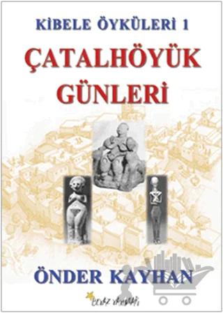 Kibele Öyküleri 1 - Çatalhöyük Günleri