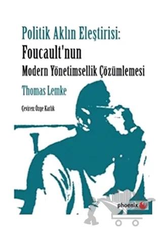 Politik Aklın Eleştirisi: Foucault'nun Modern Yönetimsellik Çözümlemesi