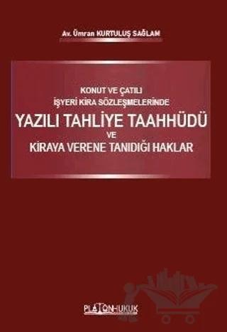 Konut Ve Çatılı İşyeri Kira Sözleşmelerinde Yazılı Tahliye Taahhüdü Ve Kiraya Verene Tanıdığı Haklar