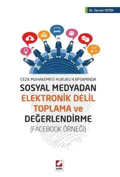 Ceza Muhakemesi Hukuku KapsamındaSosyal Medyadan Elektronik Delil Toplama ve Değerlendirme (Facebook Örneği)