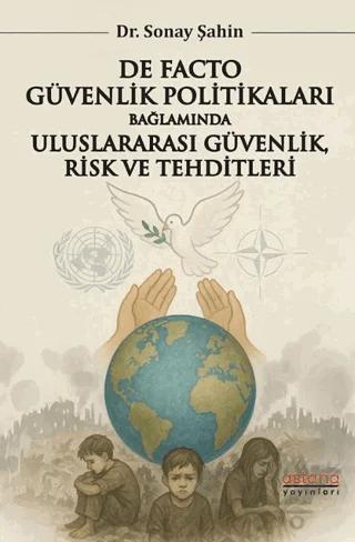 De Facto Güvenlik Politikaları Bağlamında Uluslararası Güvenlik, Risk ve Tehditleri