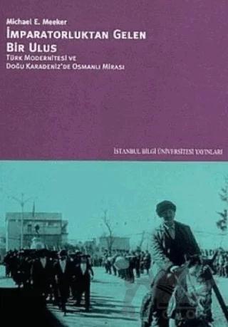 İmparatorluktan Gelen Bir Ulus Türk Modernitesi ve Doğu Karadeniz’de Osmanlı Mirası