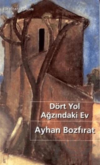 Dört Yol Ağzındaki Ev – Ayhan Bozfırat – Oğlak Yayıncılık kitap kapağı