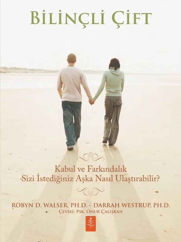 BİLİNÇLİ ÇİFT - Kabul ve Farkındalık Sizi İstediğiniz Aşka Nasıl Ulaştırabilir? / THE MINDFUL COUPLE - How Acceptance and Mindfulness Can Lead You to the Love You Want