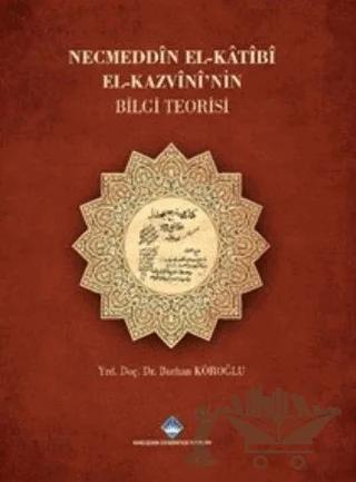 Necmeddin El-Katibi El-Kazvini'nin Bilgi Teorisi