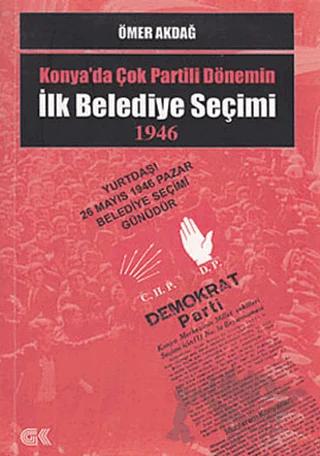 Konya’da Çok Partili Dönemin İlk Belediye Seçimi 1946