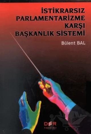 İstikrarsız Parlamentarizme Karşı Başkanlık Sistemi