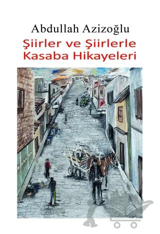 Şiirler ve Şiirlerle Kasaba Hikayeleri