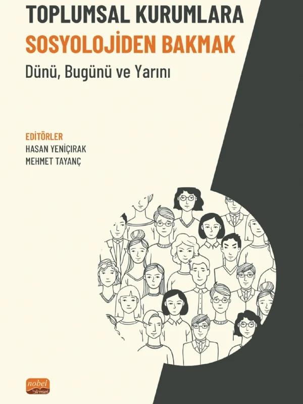 TOPLUMSAL KURUMLARA SOSYOLOJİDEN BAKMAK - Dünü, Bugünü ve Yarını