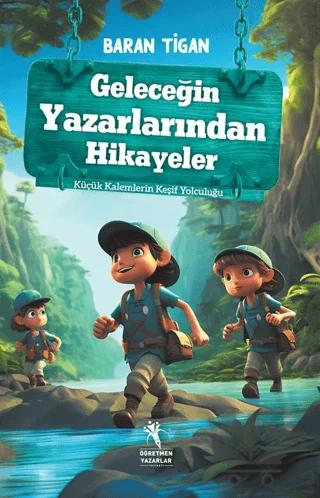 Geleceğin Yazarlarından Hikayeler - Küçük Kalemlerin Keşif Yolculuğu (8+Yaş)