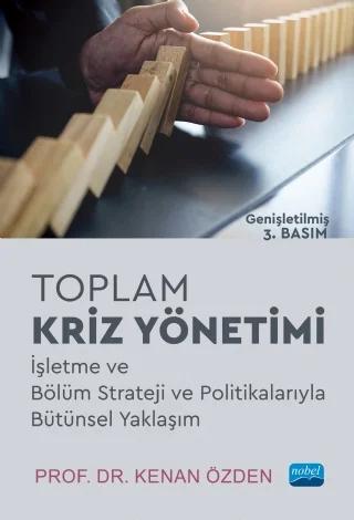 TOPLAM KRİZ YÖNETİMİ - İşletme ve Bölüm Strateji ve Politikalarıyla Bütünsel Yaklaşım