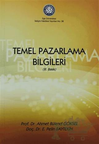 Temel Pazarlama Bilgileri – Ahmet Bülend Göksel, E. Pelin Baytekin – Ege Üniversitesi Yayınları kitap kapağı