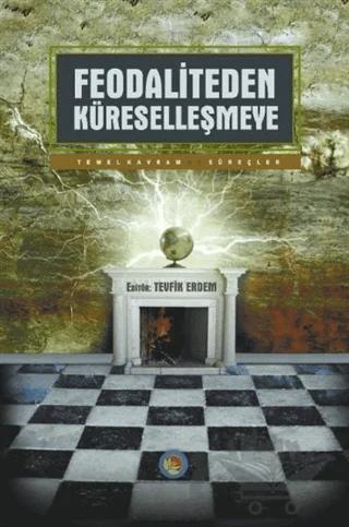 Feodaliteden Küreselleşmeye Temel Kavram ve Süreçler