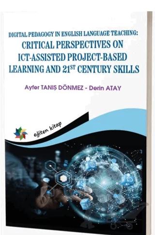 Digital Pedagogy In English Language Teaching: Critical Perspectives On Ict-assisted Project-Based Learning And St Century Skills