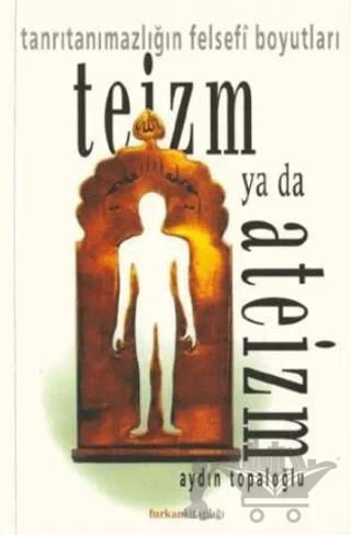 Teizm ya da Ateizm Tanrıtanımazlığın Felsefi Boyutları