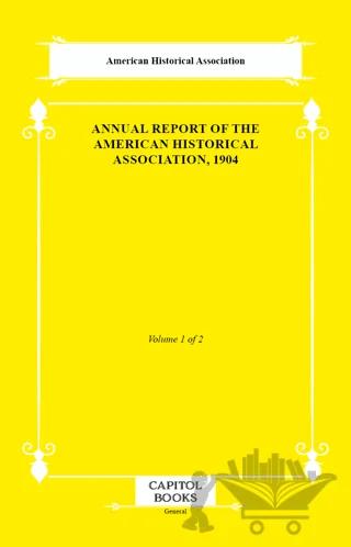 Annual Report of the American Historical Association, 1904