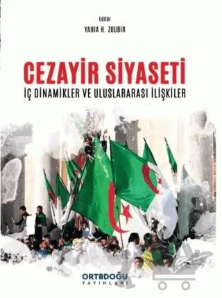Cezayir Siyaseti - İç Dinamikler ve Uluslararası İlişkiler – Kolektif – Ortadoğu Yayınları kitap kapağı
