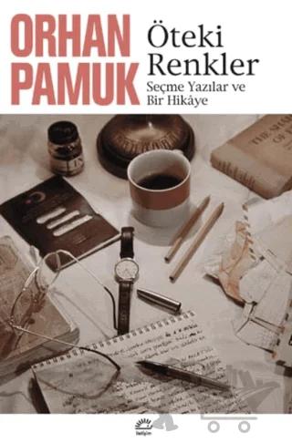Öteki Renkler – Orhan Pamuk – İletişim Yayınevi kitap kapağı