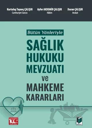 Bütün Yönleriyle Sağlık Hukuku Mevzuatı ve Mahkeme Kararları