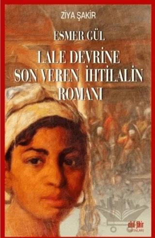 Esmer Gül - Lale Devrine Son Veren İhtilalin Romanı