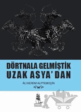 Dörtnala Gelmiştik Uzak Asya‘dan