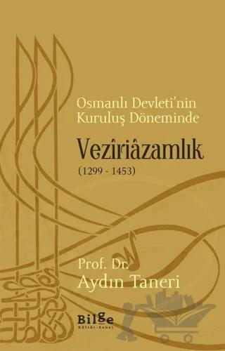 Osmanlı Devleti’nin Kuruluş Döneminde Veziriazamlık (1299 - 1453)