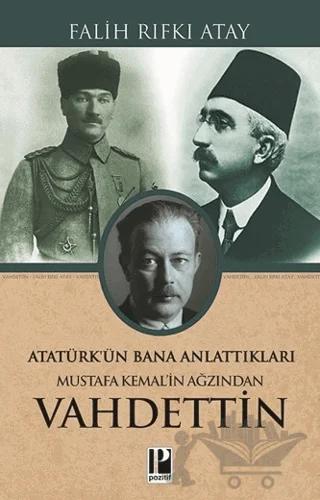 Atatürk’ün Bana Anlattıkları - Mustafa Kemal’in Ağzından Vahdettin