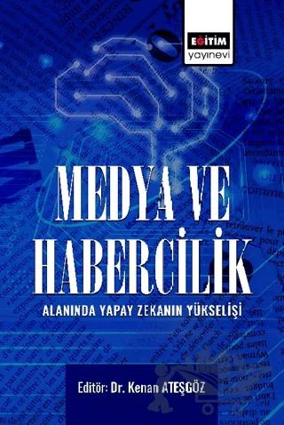 Medya ve Habercilik Alanında Yapay Zekanın Yükselişi