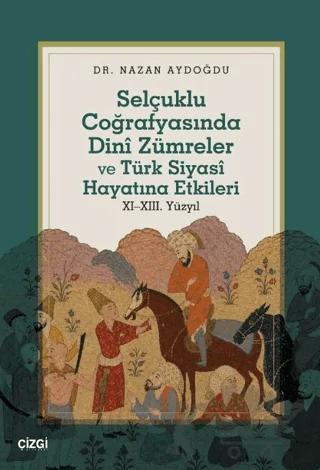Selçuklu Coğrafyasında Dinî Zümreler ve Türk Siyasî Hayatına Etkileri