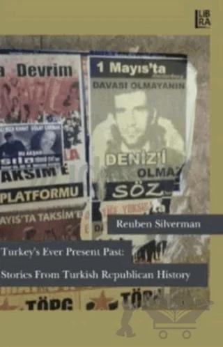 Turkey’s Ever Present Past: Stories From Turkish Republican History
