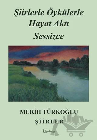Şiirlerle Öykülerle Hayat Aktı Sessizce