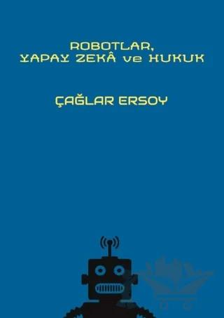 Robotlar Yapay Zeka ve Hukuk