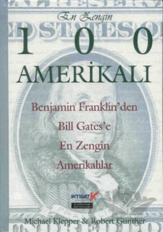 En Zengin 100 Amerikalı Benjamin Franklin’den Bill Gates’e kadar En Zengin Amerikalıların Sıralaması