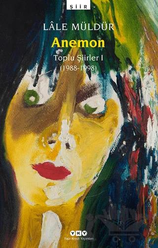 Anemon Toplu Şiirler 1 (1988-1998)