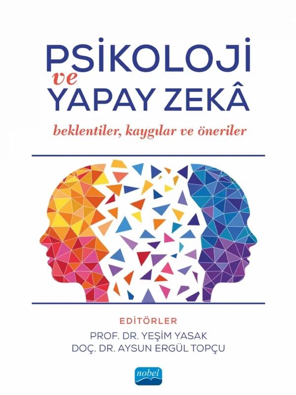 PSİKOLOJİ VE YAPAY ZEKÂ - Beklentiler, Kaygılar ve Öneriler