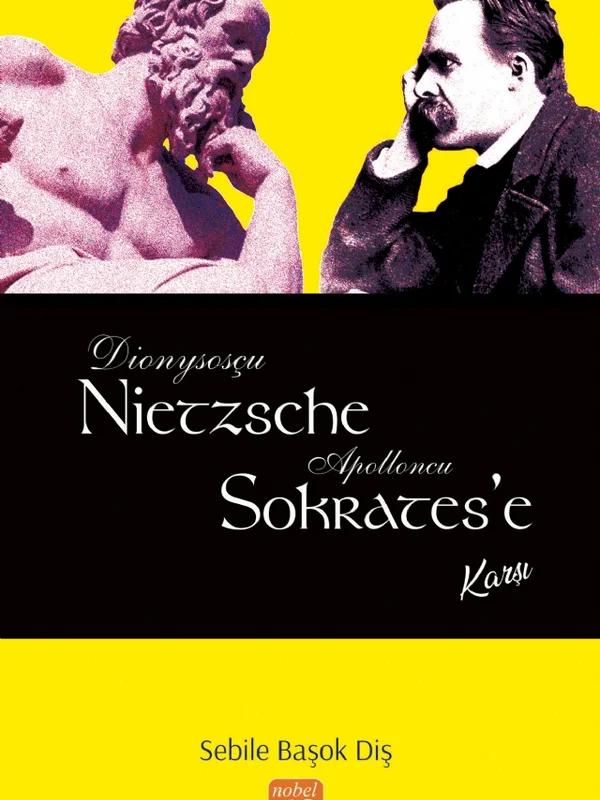Dionysosçu Nietzsche Apolloncu Sokrates’e Karşı